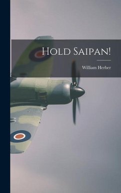 Hold Saipan! - Herber, William