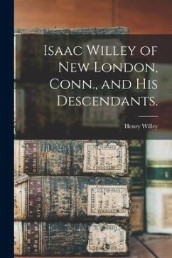 Isaac Willey of New London, Conn., and His Descendants. - Willey, Henry
