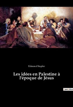 Les idées en Palestine à l'époque de Jésus - Stapfer, Edmond