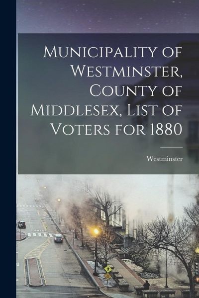 Municipality of Westminster, County of Middlesex, List of Voters for 1880 [microform]