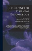 The Cabinet of Oriental Entomology: Being a Selection of Some of the Rarer and More Beautiful Species of Insects, Natives of India and the Adjacent Is