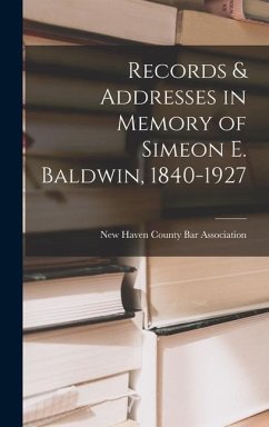 Records & Addresses in Memory of Simeon E. Baldwin, 1840-1927