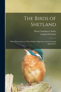 The Birds of Shetland: With Observations on Their Habits, Migration, and Occasional Appearance - Saxby, Henry Linckmyer; Saxby, Stephen H.