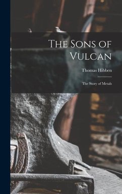 The Sons of Vulcan; the Story of Metals - Hibben, Thomas