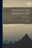 Through the Buffer State: a Record of Recent Travels Through Borneo, Siam and Cambodia