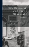 New Grammar of French Grammars [microform]: Comprising the Substance of All the Most Approved French Grammars Extant, but More Expecially of the Stand