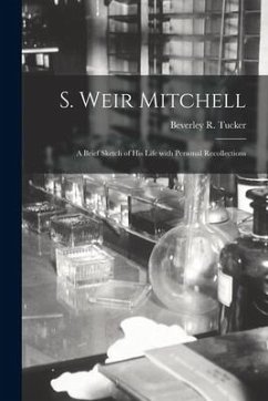 S. Weir Mitchell; a Brief Sketch of His Life With Personal Recollections