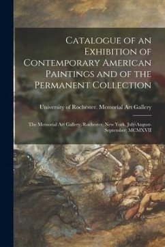 Catalogue of an Exhibition of Contemporary American Paintings and of the Permanent Collection: the Memorial Art Gallery, Rochester, New York, July-Aug