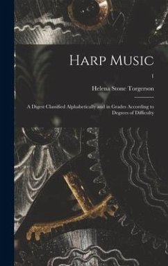 Harp Music; a Digest Classified Alphabetically and in Grades According to Degrees of Difficulty; 1 - Torgerson, Helena Stone