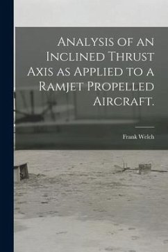 Analysis of an Inclined Thrust Axis as Applied to a Ramjet Propelled Aircraft. - Welch, Frank