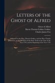 Letters of the Ghost of Alfred: Addressed to the Hon. Thomas Erskine, and the Hon. Charles James Fox, on the Occasion of the State Trials at the Close