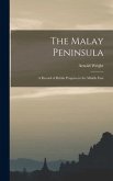 The Malay Peninsula: a Record of British Progress in the Middle East
