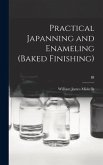 Practical Japanning and Enameling (baked Finishing); III