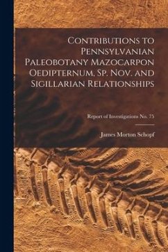 Contributions to Pennsylvanian Paleobotany Mazocarpon Oedipternum, Sp. Nov. and Sigillarian Relationships; Report of Investigations No. 75 - Schopf, James Morton