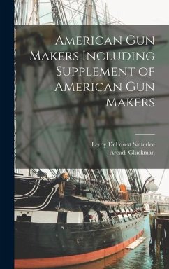 American Gun Makers Including Supplement of AMerican Gun Makers - Gluckman, Arcadi