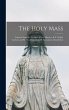 The Holy Mass [microform]: Extracts... - Bild 1