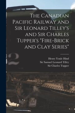 The Canadian Pacific Railway and Sir Leonard Tilley's and Sir Charles Tupper's 