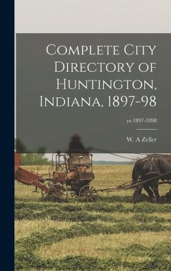 Complete City Directory of Huntington, Indiana, 1897-98; yr.1897-1898