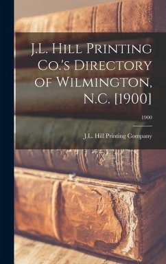 J.L. Hill Printing Co.'s Directory of Wilmington, N.C. [1900]; 1900