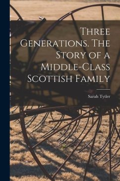Three Generations. The Story of a Middle-class Scottish Family - Tytler, Sarah