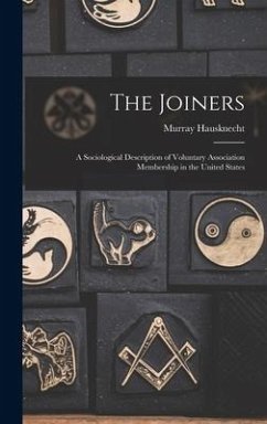 The Joiners; a Sociological Description of Voluntary Association Membership in the United States - Hausknecht, Murray