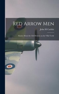 Red Arrow Men: Stories About the 32d Division on the Villa Verde - Carlisle, John M.