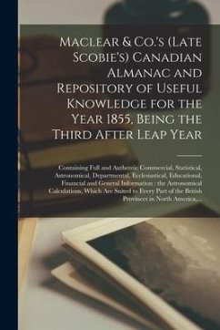 Maclear & Co.'s (late Scobie's) Canadian Almanac and Repository of Useful Knowledge for the Year 1855, Being the Third After Leap Year [microform]: Co - Anonymous