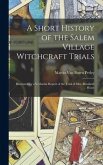A Short History of the Salem Village Witchcraft Trials: Illustrated by a Verbatim Report of the Trial of Mrs. Elizabeth Howe
