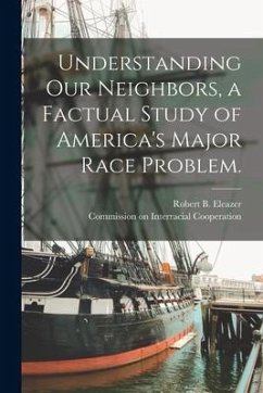 Understanding Our Neighbors, a Factual Study of America's Major Race Problem.