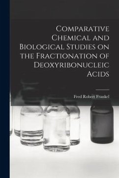Comparative Chemical and Biological Studies on the Fractionation of Deoxyribonucleic Acids - Frankel, Fred Robert