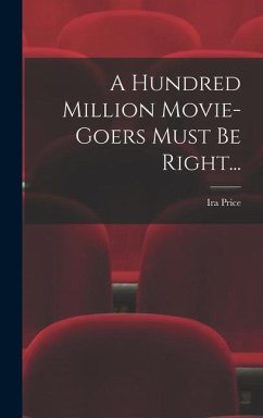 A Hundred Million Movie-Goers Must Be Right... - Price, Ira