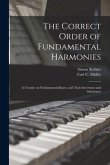 The Correct Order of Fundamental Harmonies: a Treatise on Fundamental Basses, and Their Inversions and Substitutes