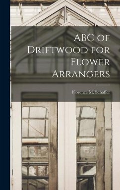 ABC of Driftwood for Flower Arrangers - Schaffer, Florence M