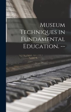 Museum Techniques in Fundamental Education. -- - Anonymous