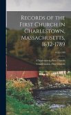 Records of the First Church in Charlestown, Massachusetts, 1632-1789; 1632-1789