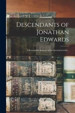 Descendants of Jonathan Edwards: a Remarkable Instance of Intellectual Heredity.. - Anonymous