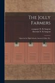 The Jolly Farmers: Operetta for High Schools, Amateur Clubs, Etc.