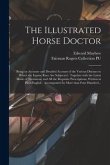 The Illustrated Horse Doctor: Being an Accurate and Detailed Account of the Various Diseases to Which the Equine Race Are Subjected: Together With t