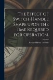 The Effect of Switch-handle Shape Upon the Time Required for Operation.