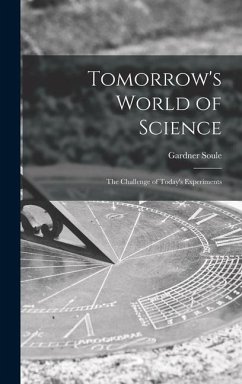 Tomorrow's World of Science; the Challenge of Today's Experiments - Soule, Gardner