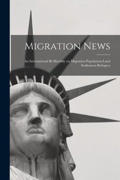 Migration News: an International Bi-monthly on Migration-population-land Settlement-refugees - Anonymous
