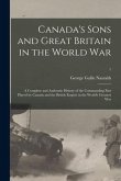 Canada's Sons and Great Britain in the World War: a Complete and Authentic History of the Commanding Part Played by Canada and the British Empire in t