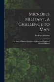 Microbes Militant, a Challenge to Man; the Story of Modern Preventive Medicine and Control of Infectious Diseases