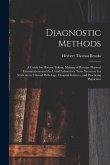 Diagnostic Methods; a Guide for History Taking, Making of Routine Physical Examinations and the Usual Laboratory Tests Necessary for Students in Clini