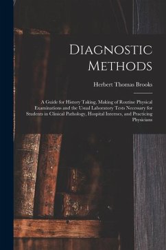 Diagnostic Methods; a Guide for History Taking, Making of Routine Physical Examinations and the Usual Laboratory Tests Necessary for Students in Clini