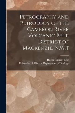 Petrography and Petrology of the Cameron River Volcanic Belt, District of Mackenzie, N.W.T - Edie, Ralph William