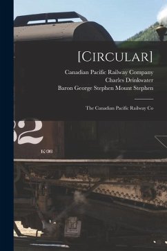 [Circular] [microform]: the Canadian Pacific Railway Co - Drinkwater, Charles