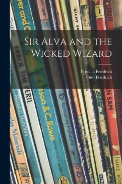 Sir Alva and the Wicked Wizard - Friedrich, Priscilla