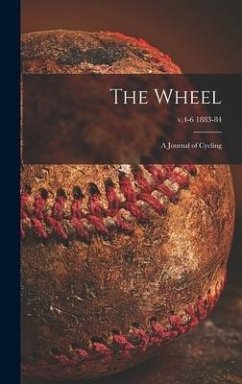 The Wheel [microform]: a Journal of Cycling; v.4-6 1883-84 - Anonymous