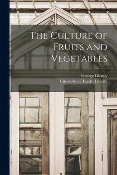 The Culture of Fruits and Vegetables - Glenny, George